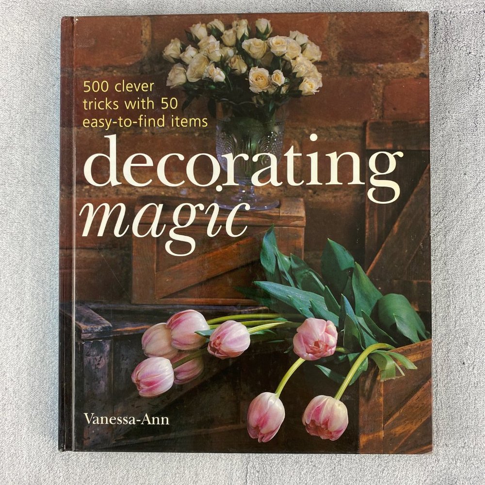 Decorating Magic: 500 Clever Tricks with 50 Easy-To-Find Items - Hardcover Book